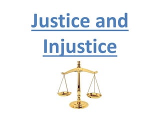 Justice and
Injustice
 