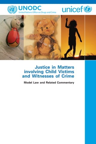 Justice in Matters
involving Child Victims
and Witnesses of Crime
Model Law and Related Commentary
 