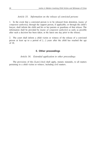 31
Preamble
	 In its preamble, the Model Law on Justice in Matters involving Child Victims and
Witnesses of Crime provides...