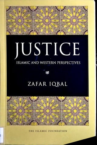 THE ISLAMIC FOUNDATION
JUSTICE
ISLAMIC AND WESTERN PERSPECTIVES
ZAFAR IQBAL
 