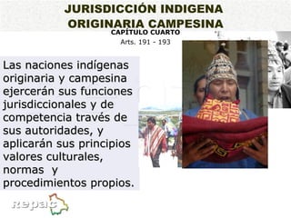Las naciones indígenas originaria y campesina ejercerán sus funciones jurisdiccionales y de competencia través de sus autoridades, y aplicarán sus principios valores culturales, normas  y procedimientos propios. JURISDICCIÓN INDIGENA  ORIGINARIA CAMPESINA CAPÍTULO CUARTO Arts. 191 - 193 
