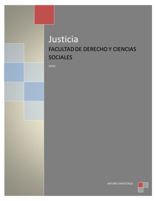 Justicia
FACULTADDE DERECHO Y CIENCIAS
SOCIALES
DHTIC
ARTURO CHAVEZRUIZ
 