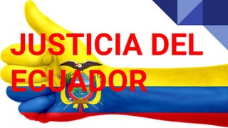 JUSTICIA DEL
ECUADOR
 