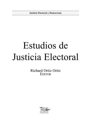 Justicia Electoral y Democracia
Estudios de
Justicia Electoral
Richard Ortiz Ortiz
EDITOR
 