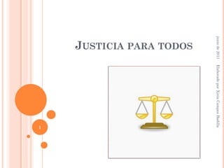 junio de 2011          Elaborado por Xinia Campos Badilla
 JUSTICIA PARA TODOS




                                                       1
 