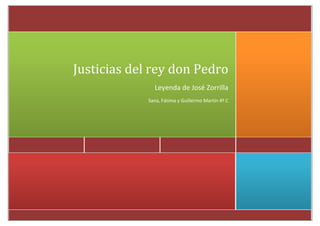Justicias del rey don Pedro
Leyenda de José Zorrilla
Sana, Fátima y Guillermo Martín 4º C

 