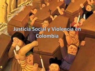 Justicia Social y Violencia en Colombia  