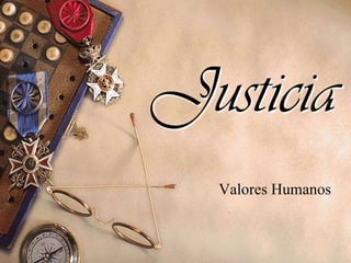 Justicia
Valores Humanos

 