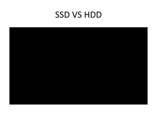 SSD VS HDD 
 