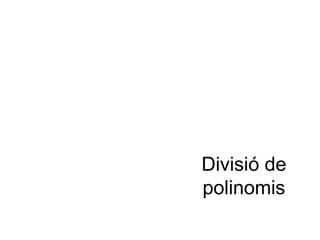 Divisió de polinomis

 