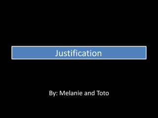 Justification



By: Melanie and Toto
 