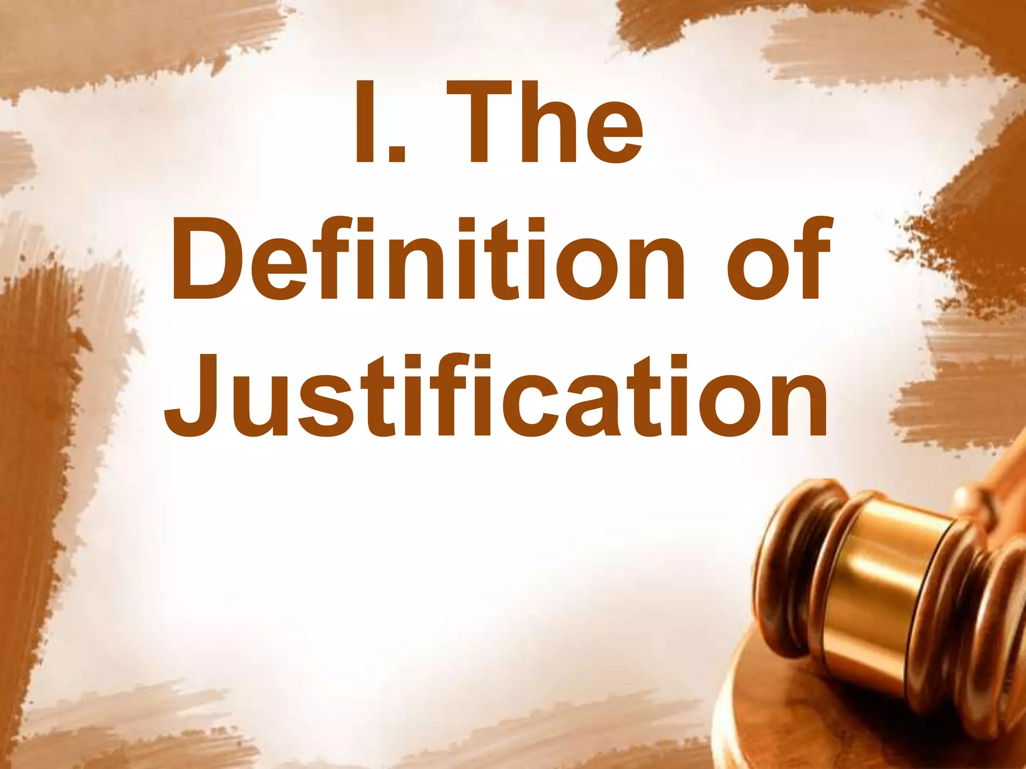 I. The 
Definition of 
Justification 
 