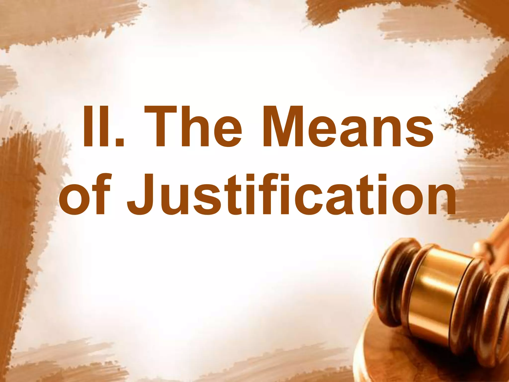 II. The Means 
of Justification 
 