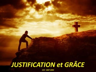 JUSTIFICATION et GRÂCE
CCC 1987-2005
 
