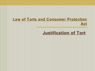 Law of Torts and Consumer Protection Act Justification of Tort 