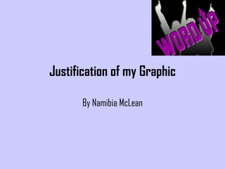Justification of my Graphic By Namibia McLean 