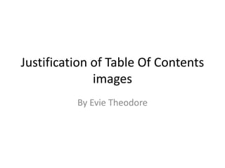 Justification of Table Of Contents
images
By Evie Theodore
 
