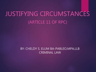 BY: CHELDY S. ELUM BA-PABLEO,MPA,LLB
JUSTIFYING CIRCUMSTANCES
 