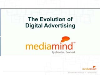 • Cross Channel Campaign Management, Ad Serving and
                     Rich Media




                           © 2010 MediaMind Technologies Inc. | All rights reserved
 