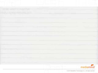 © 2010 MediaMind Technologies Inc. | All rights reserved
 