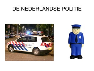 DE NEDERLANDSE POLITIE 