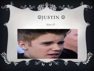 JUSTIN 
  Bieber 
 