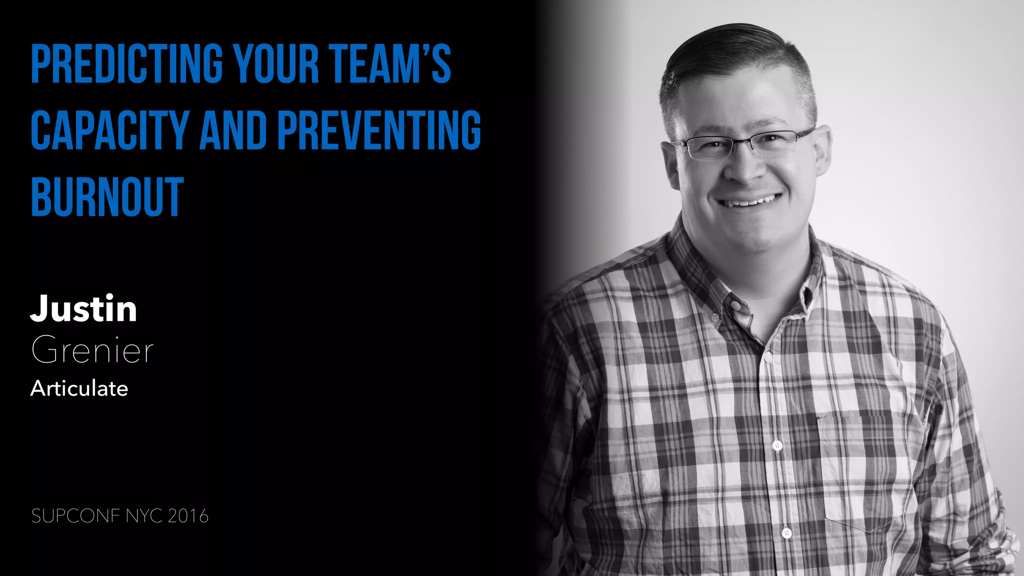 Justin
Grenier
Articulate
predicting your team’s
capacity and preventing
burnout
SUPCONF NYC 2016