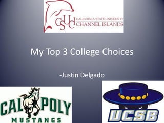 My Top 3 College Choices
-Justin Delgado
 