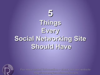 55
ThingsThings
EveryEvery
Social Networking SiteSocial Networking Site
Should HaveShould Have
 