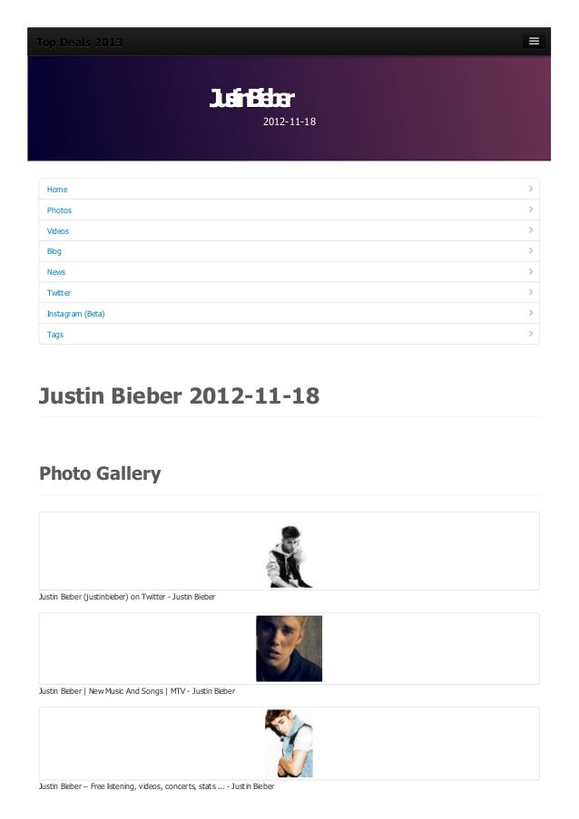 Top Deals 2013
Top Deals 2013
Top Deals 2013
Top Deals 2013
Home
Home
Photos
Photos
Videos
Videos
Blog
Blog
News
News
Twitter
Twitter
Instagram (Beta)
Instagram (Beta)
Tags
Tags
Justin Bieber 2012-11-18
Photo Gallery
Justin Bieber (justinbieber) on Twitter - Justin Bieber
Justin Bieber | New Music And Songs | MTV - Justin Bieber
Justin Bieber – Free listening, videos, concerts, stats ... - Justin Bieber
J
u
s
t
i
nB
i
e
b
e
r
J
u
s
t
i
nB
i
e
b
e
r
J
u
s
t
i
nB
i
e
b
e
r
J
u
s
t
i
nB
i
e
b
e
r
2012-11-18
2012-11-18
2012-11-18
2012-11-18
 