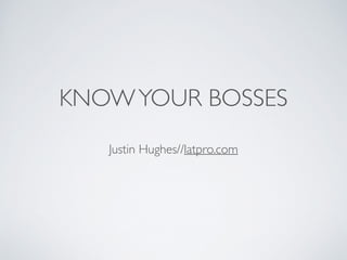KNOWYOUR BOSSES	

Justin Hughes//latpro.com
 