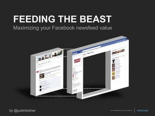 FEEDING THE BEAST Maximizing your Facebook newsfeed value 