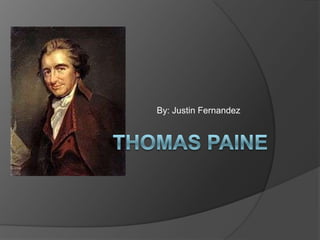 Thomas Paine By: Justin Fernandez 