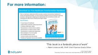© 2018 Health Catalyst
Proprietary. Feel free to share but we would appreciate a Health Catalyst citation.
For more information:
“This book is a fantastic piece of work”
– Robert Lindeman MD, FAAP, Chief Physician Quality Officer
 
