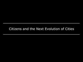 Citizens and the Next Evolution of Cities
 