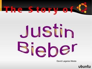 The Story of David Lagares Mesta Justin  Bieber 