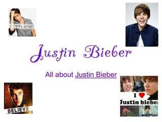 Justin Bieber
 All about Justin Bieber
 