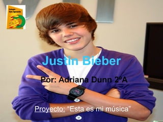 Justin Bieber

Proyecto: “Esta es mi música”

 