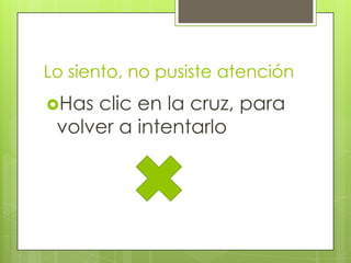 Lo siento, no pusiste atención
Has

clic en la cruz, para
volver a intentarlo

 