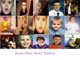 Justin Drew Bieber Mallette
 