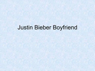 Justin Bieber Boyfriend
 