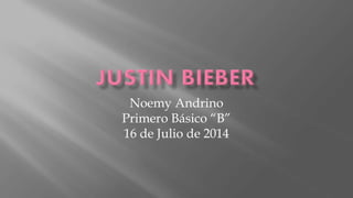 Noemy Andrino
Primero Básico “B”
16 de Julio de 2014
 