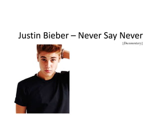 Justin Bieber – Never Say Never
{Documentary}
 