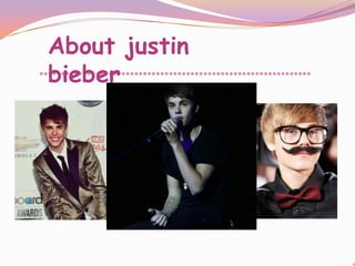About justin
  bieber
***************************************************************
 