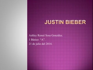 Ashley Reneé Sosa González.
1 Básico “A”.
21 de julio del 2014.
 