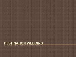 DESTINATION WEDDING

 