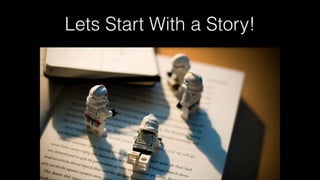 Lets Start With a Story!
 