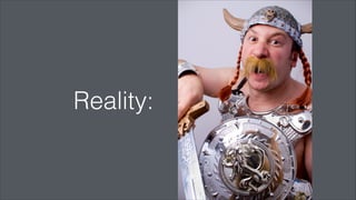 Reality:
 