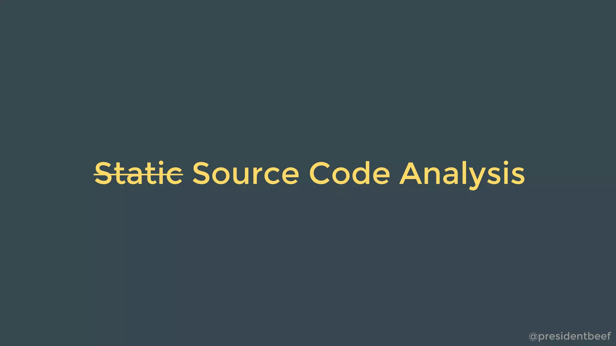@presidentbeef
Static Source Code Analysis
 
