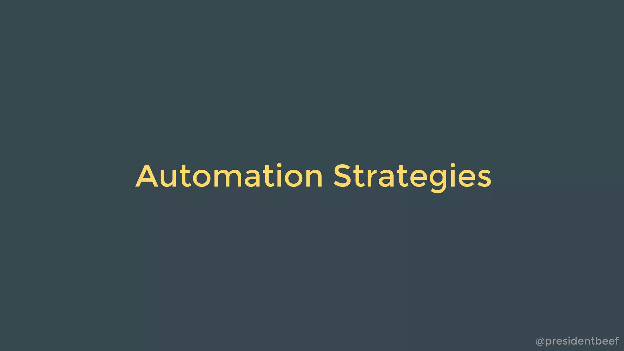 @presidentbeef
Automation Strategies
 